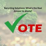 Recycling Solutions: What’s the Real Answer to Waste? Recycling Solutions: What’s the Real Answer to Waste?