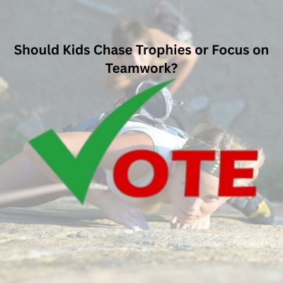 Should Kids Chase Trophies or Focus on Teamwork